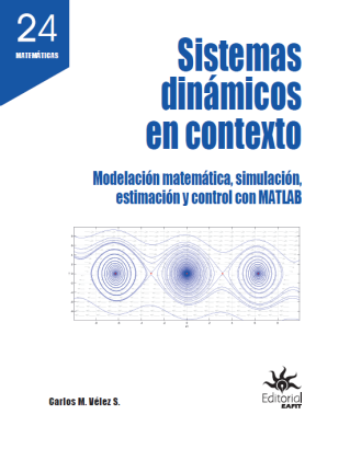 Sistema dinámicos en contexto. Modelación matemática, simulación, estimación y control con MATLAB