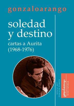Soledad y destitno, cartas a Aurita 1968-1976)